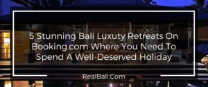 5-stunning-bali-luxury-retreats-on-booking-com-where-you-need-to-spend-a-well-deserved-holiday